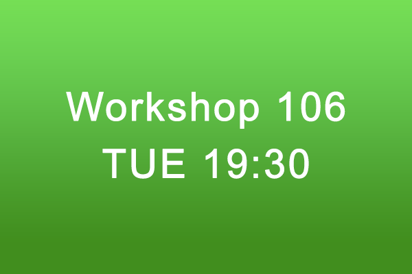 Workshop 106 Tue 19:30