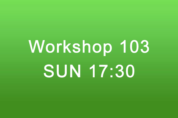 Workshop 103 Sun 17:30