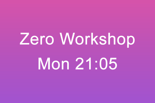 Zero Workshop Mon 21:05