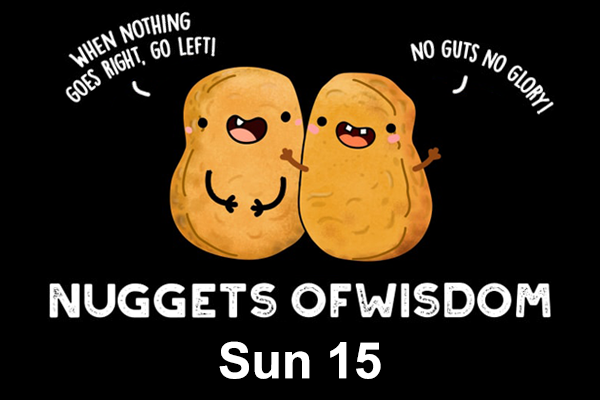 Nuggets of Wisdom Sun 15