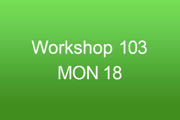 Workshop 103 Mon 18