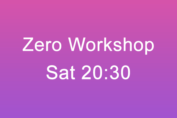 Zero Workshop Sat 20:30