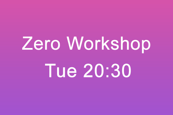 Zero Workshop Tue 20:30